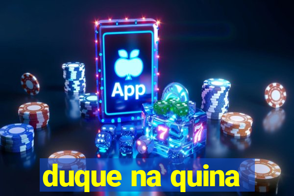 duque na quina